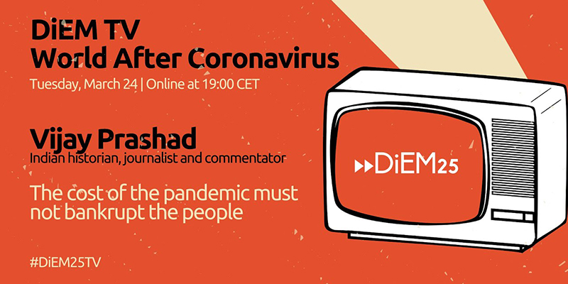 Vijay Prashad: The Cost of the COVID-19 Pandemic Must Not Bankrupt the People