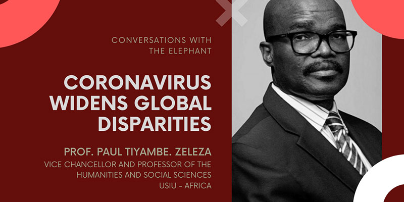 Prof. Tiyambe Zeleza - Coronavirus Widens Global Disparities