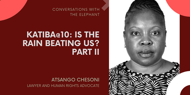 Atsango Chesoni: Katiba@10: Is the Rain Beating Us? Part II