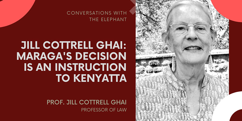 Jill Cottrell Ghai: Maraga's Decision Is an Instruction to Kenyatta
