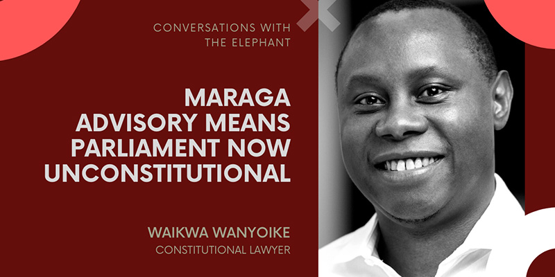 Waikwa Wanyoike: Maraga Advisory Means Parliament Now Unconstitutional