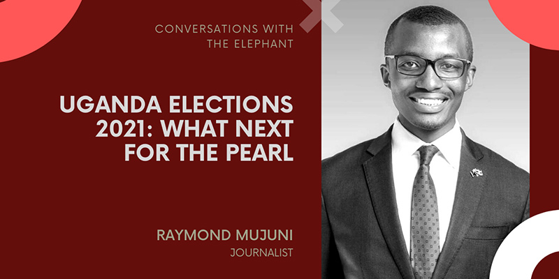Uganda Elections 2021: What Next for the Pearl