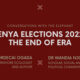 Kenya Elections 2022: The End of Era